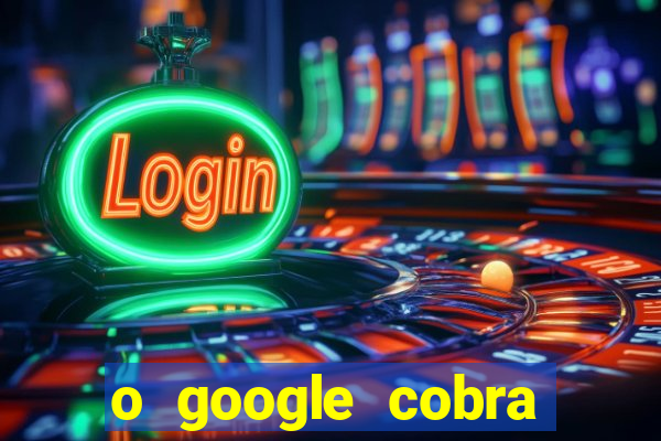 o google cobra taxa de saque de jogos